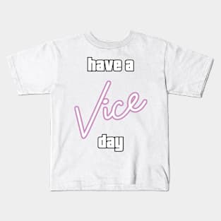 Have a Vice Day Kids T-Shirt